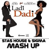 Sigma - Steve Aoki feat Wynter Gordon – Ladi Dadi (Stas House & Sigma Mash-Up)