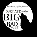 DJ RIFAT - Duck Sauce, Tujamo, Relanium - Big Bad Wolf  (DJ RIFAT Bootleg)