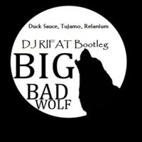 DJ RIFAT - Duck Sauce, Tujamo, Relanium - Big Bad Wolf  (DJ RIFAT Bootleg)