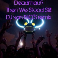 Van B.I.O.'S - Deadmau5 - Then We Stood Still (DJ van B.I.O.'S Remix)