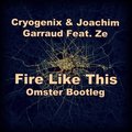 Omster - Cryogenix & Joachim Garraud Feat. Ze - Fire Like This (Omster Bootleg)