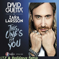 I.T.F - David Guetta feat. Zara Larsson - This One's For You (I.T.F & Bodidance Remix)
