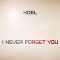 KOEL - I Never Forget You