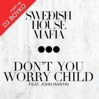 DJ Boyko - Swedish House Mafia feat. John Martin, TV Rock, Hook N Sling, Dj Boyko Mash-Up Mix - Don't You Worry Child