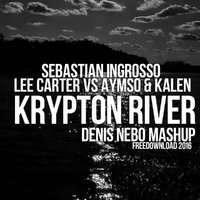 Denis Nebo - Sebastian Ingrosso X Lee Carter Vs Aymso & Kalen - Krypton River (Denis Nebo Mashup)