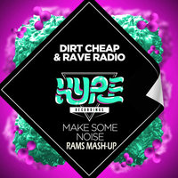 RAMS - Dirt Cheap & Rave Radio - Make Some Noise (Rams Mash-Up)