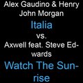 DJ Alex Dee - Alex Gaudino & Henry John Morgan vs. Axwell feat. Steve Edwards - Italia vs. Watch The Sunrise (DJ Alex Dee Mash-Up)