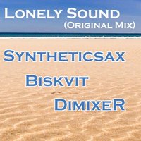 DJ DIMIXER - Syntheticsax & Biskvit ft. DimixeR - Lonely Sound (Original Mix)