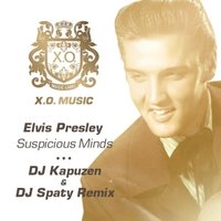 X.O. Music Label - Elvis Presley - Suspicious Minds (DJ Kapuzen & DJ Spaty Radio Mix)