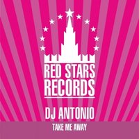 Red Stars Records - DJ Antonio - Take Me Away (Andrey Zenkoff & Mishel Lopes Remix)
