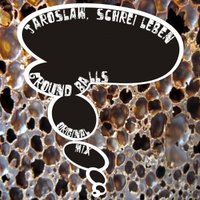 Jaroslaw - Jaroslaw , Schrei Leben - Ground Balls [original mix]