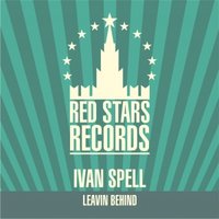 Red Stars Records - Ivan Spell - Leavin Behind