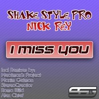 Nick Rey - Shake Style Pro & Nick Rey - I Miss You (Radio Edit)