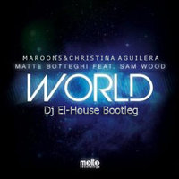 Dj El-House - Matte Botteghi feat. Sam Wood, Maroon 5 & Christina Aguilera -  Move Like Jagger Your World (Dj El-House Bootleg)