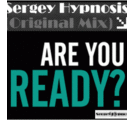Sergey Hypnosis - Sergey Hypnosis - Are you ready!( (Original Mix)