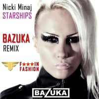 BAZUKA - BAZUKA - F★★★IN FASHION HOUSE REMIX: Nicki Minaj - Starships