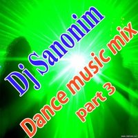 Dj Sanonim - Dance music mix part 3