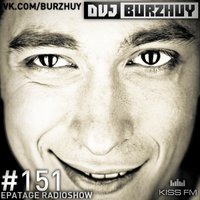 Burzhuy - EPATAGE RADIOSHOW #151 @ Kiss Fm