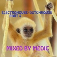 Medic - ELECTROHOUSE/DUTCHHOUSEMIXEDBYMEDICPART4