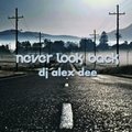DJ Alex Dee - DJ Alex Dee - Never Look Back (Original Mix)