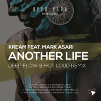 Deep Flow - KREAM feat. Mark Asari – Another Life (Deep Flow & Hot Loud Radio Edit)