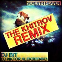 The Khitrov - DJ BIT & Viktor Alekseenko - Seventh Heaven (The Khitrov Remix)