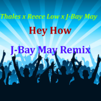 J-Bay May - Thales x Reece Low x J-Bay May - Hey How(J-Bay May Remix)