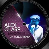 DJ Yonce - Alex Clare - Too Close ( DJ Yonce Remix )