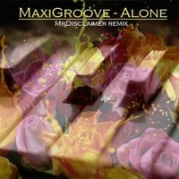 MrDisclaimer - MaxiGroove - Alone (MrDisclaimer remix)
