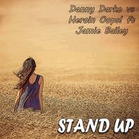 Heroin Oops - Danny Darko ft. Jamie Bailey - Stand Up (Heroin Oops! Remix)