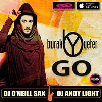 Dj ONeill Sax - Burak Yeter - Go (Dj O'Neill Sax & Dj Andy Light Radio Remix)