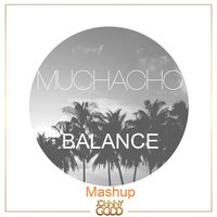 BALANCE - Muchacho (BALANCE Mashup)