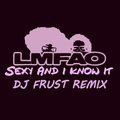 DJ Frust - LMFAO - Sexy and I Know It (DJ Frust remix)(Extended mix)