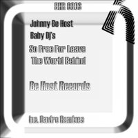 Be Host Records - Johnny Be Host & Baby Dj's - So Free For Leave The World Behind (Daviro Remix)
