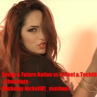 Nickolay Nickel(H) - Seeya & Future Nation vs. X-Teef & Techtite - Chocolata [Nickolay Nickel(H) mashup]
