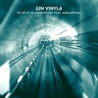 Gin vinyla - To split in commotion feat. AnnLapshel (Short mix)