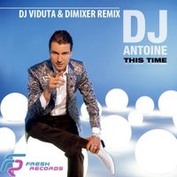 DJ DIMIXER - DJ Antoine - This Time (DJ Viduta & DimixeR remix)