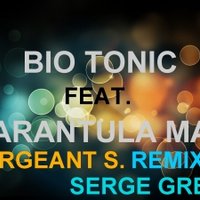 Serge Grey - Bio Tonic & Tarantula Man - Big Fat ( Serge Grey aka Sergeant S. Remix )