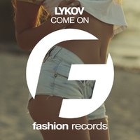 Fashion Music Records - Lykov - Come On (Radio Edit)