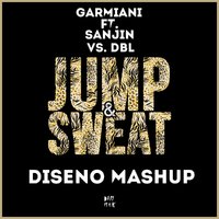 Diseno - Garmiani feat. Sanjin vs DBL - Jump Sweat (Diseno Mash-Up)