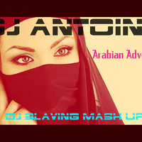 DJ SLAVING - Dj Antoine - Arabian Adventure (DJ SLAVING Mash Up Mix)