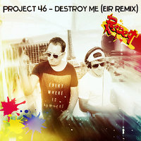 Eir - Project 46–Destroy Me (Eir Remix)