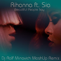 DJ RALF MINOVICH - Rihanna ft  Sia ,David Guetta x John Dahlback - Beautiful People Say (Dj Ralf Minovich Mash-Up Remix)
