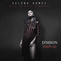 dj Dimson - Selena Gomez ft. Dropgun - Kill Em With Kindness(D!MSON Mash-up)