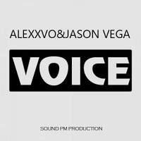 ALEXXVO - The Voice @ mixed by Alexxvo and Jason Vega (Sound pm promo)