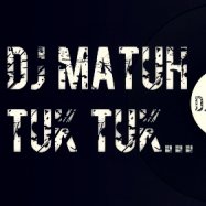 MATUH - DJ MATUH - Tuk tuk...