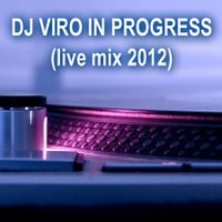 DJ VIRO - DJ VIRO IN PROGRESS (live mix 2012)