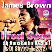 Dj Sky - James Brown - I Feel Good (Dj Konstantin Ozeroff & Dj Sky Radio Edit 2012)