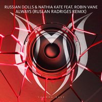 Ruslan Radriges - Russian Dolls & Nathia Kate feat. Robin Vane - Always (Ruslan Radriges Remix)