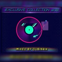 DUBIN4IK - EXCLUSIVE COLLECTION #1 [09-08-2016] - Mixed By DUBIN4IK